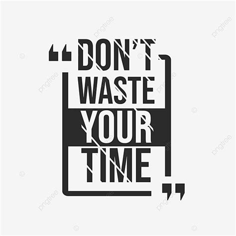 T Shirt Design Vector Png Images Don T Waste Your Time Quote Shirt