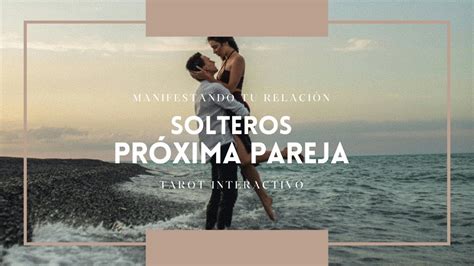 Solteros Tu Pr Xima Pareja C Mo Ser Tarot Interactivo Youtube