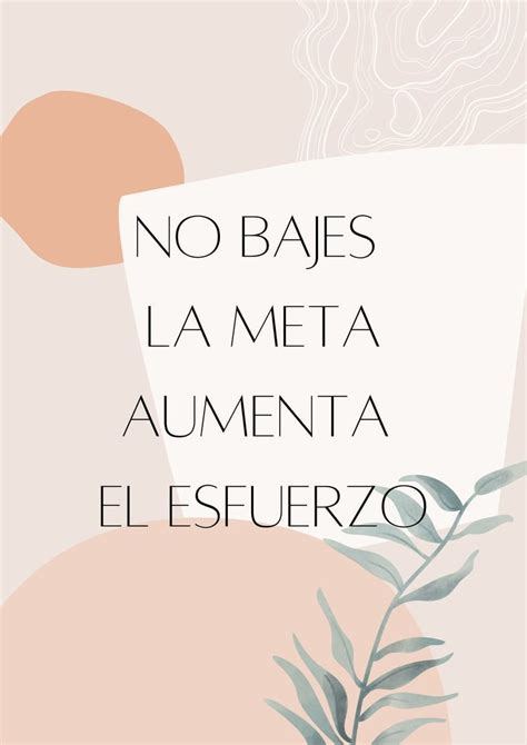 No Bajes La Meta Aumenta El Esfuerzo Metas Frases Motivadoras Frases