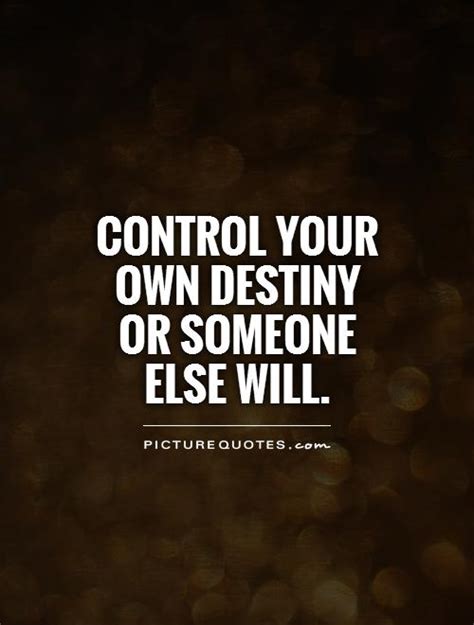 Create Your Own Destiny Quotes Quotesgram