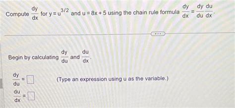 Solved Compute Dxdy For Y U3 2 And U 8x 5 Using The Chain