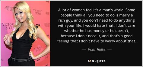 Paris Hilton quote: A lot of women feel it's a man's world. Some...