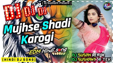 Dj Mujhse Shadi Karogi Edm Dj Remix Song Hindi Dj Remix Song