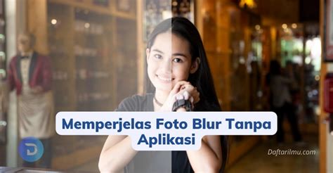 Cara Memperjelas Foto Blur Tanpa Aplikasi Langsung Jernih