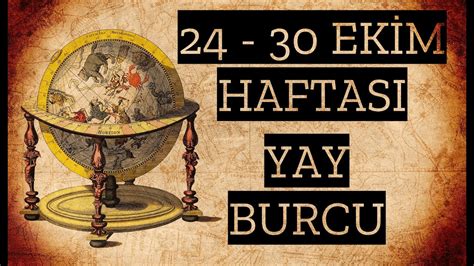 24 30 EKİM HAFTALIK BURÇ YORUMLARI YAY BURCU YouTube