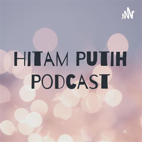 Can 1 - Hitam Putih Podcast | Listen Notes