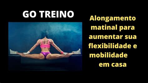 Alongamento Matinal Para Aumentar Sua Flexibilidade E Mobilidade Em Casa🙏🙂 Youtube