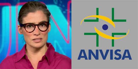 Proibi O Da Anvisa Renata Vasconcellos D Alerta Urgente No Jn