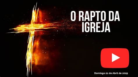 O rapto da igreja Palavra de Vida e Fé YouTube