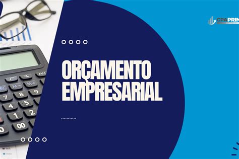 Or Amento Empresarial O Que E Como Fazer