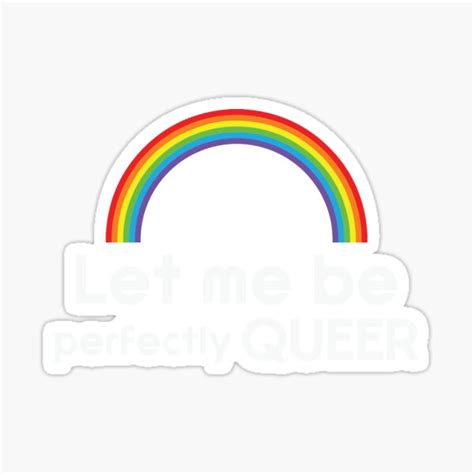 Let Me Be Perfectly Queer Lgbtq Pride Sticker For Sale By Waifupalace