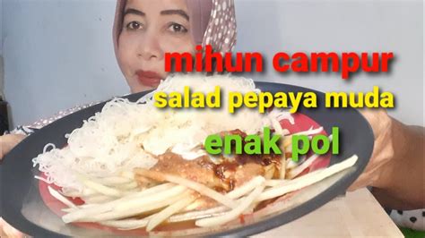 Mihun Galak Campur Pepaya Muda Enak Lilislinatea Asmreating