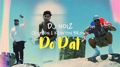 Dj Noiz Criimson Kennyon Brown Do Dat Official Music Video Youtube