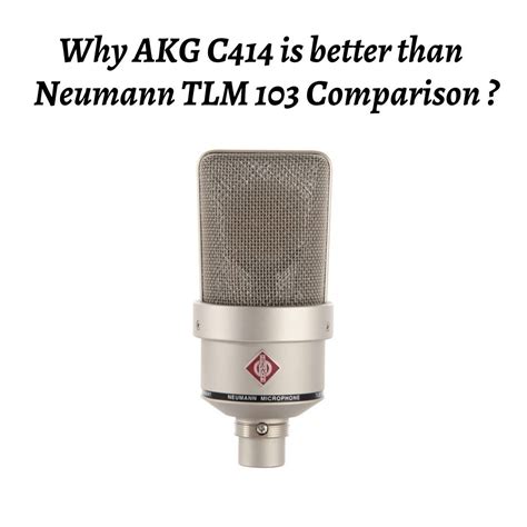 AKG C414 Vs Neumann TLM 103 Comparison | Akg, Comparison, Signal to ...