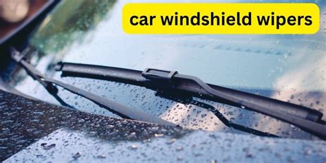 Windshield Wipers The One Essential Car Component You Don't Want to ...