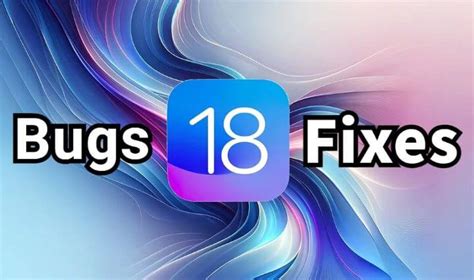 [july Updated] 40 Ios 18 Beta 1 2 3 Bugs And Fixes