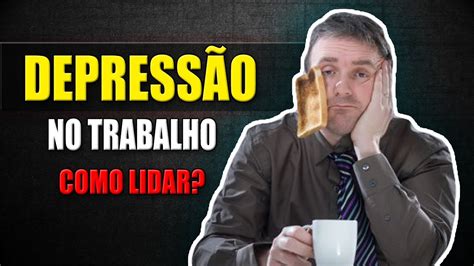 Depress O No Trabalho Como Lidar A Depress O No Ambiente De