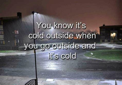 You Know It S Cold Outside When You Got Outside And It S Cold