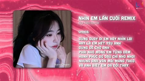 Nhìn Em Lần Cuối Remix Đừng Quay Đi Em Hãy Nhìn Lại Hay Là Em Hết Yêu Anh Nhạc Remix Hot