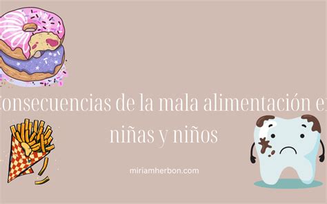 Consecuencias de la mala alimentación en niñas y niños Miriam Herbon