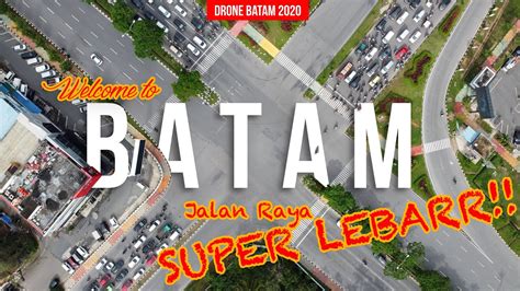 Jalan Jalan Super Lebar Batam Update 2020 10 LAJUR Drone Batam