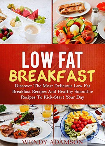 Low Fat Breakfast: Discover the Most Delicious Low Fat Breakfast Recipes and Healthy Smoothie ...