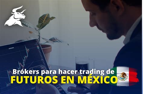 5 Mejores Brokers Para Hacer Trading De Futuros En México Mdc Trading