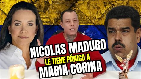 NICOLAS MADURO le tiene PÁNICO a MARIA CORINA YouTube