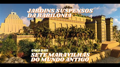 JARDINS SUSPENSOS DA BABILONIA AS 7 MARAVILHAS DA ANTIGUIDADE EP 02