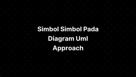 Simbol Simbol Pada Diagram Uml Approach Imagesee