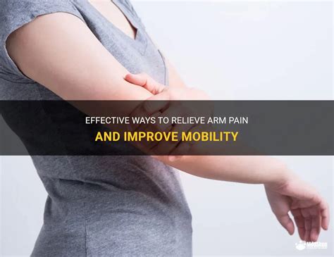 Effective Ways To Relieve Arm Pain And Improve Mobility MedShun