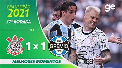 Corinthians 1 X 1 GrÊmio Melhores Momentos 37ª Rodada BrasileirÃo