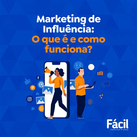 Marketing De Influência O Que é E Como Funciona Fácil Comunicação