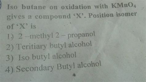 Iso Butane On Oxidation With Kmno Gives A Compound X Position