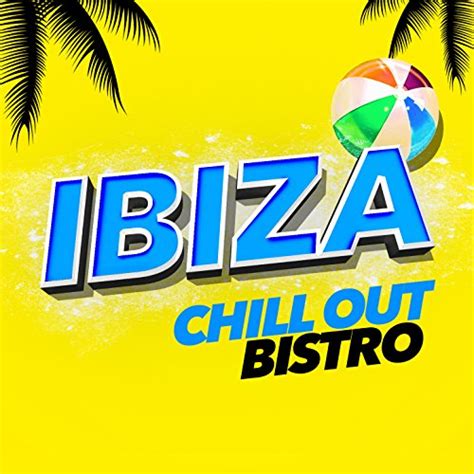 Ibiza Chill Out Bistro By Cafe Ibiza Chillout Lounge On Amazon Music