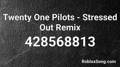 Twenty One Pilots Stressed Out Remix Roblox Id Roblox Music Codes