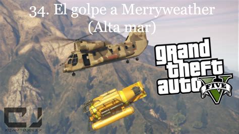 Grand Theft Auto V Modo Historia 34 El Golpe A Merryweather Alta