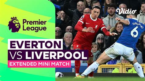 Everton Vs Liverpool Extended Mini Match Premier League 23 24 Vidio