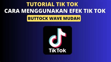 Cara Menggunakan Efek Buttock Wave Tik Tok Viral YouTube