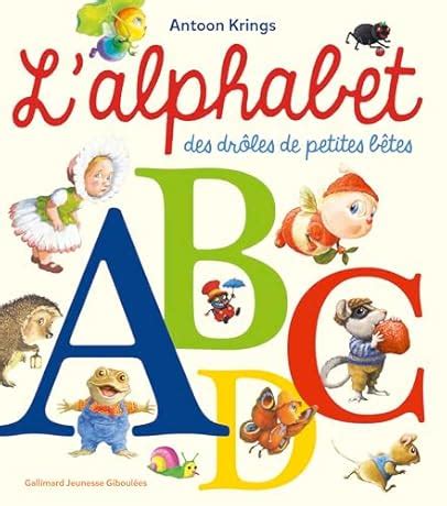 L alphabet des drôles de petites bêtes Antoon Krings Babelio