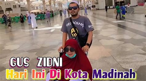 KABAR TERBARUGUS ZIDNI HARI INI MASIH ADA DI KOTA SUCI MADINAH ARAB