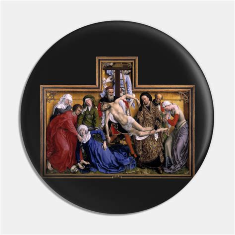 Rogier Van Der Weyden The Descent From The Cross Descent Pin