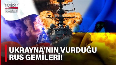 Rus Filosu nda Kan Kaybı Ukrayna Rusya nın Onlarca Gemisini Vurdu