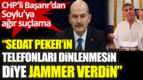 CHP li Ali Mahir Başarır dan Süleyman Soylu ya ağır suçlama Sedat