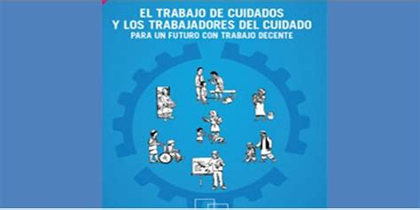 El Trabajo De Cuidados Y Las Trabajadoras Del Cuidado Para Un Futuro