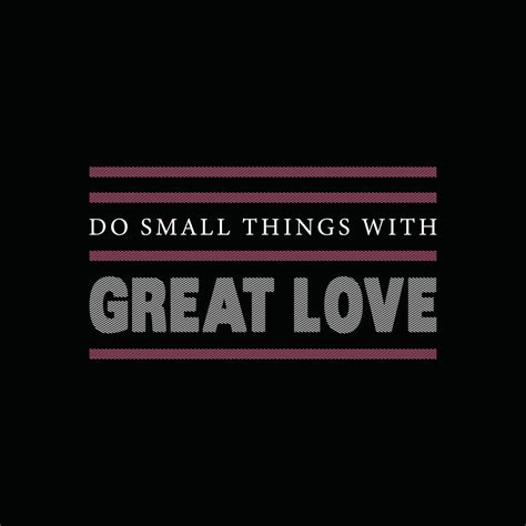 Do Small Things With Great Love Typographic Quote Vector Design