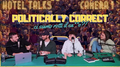 Camera Politically Correct Ci Siamo Rotti Il Ca O Youtube