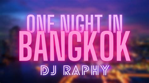 One Night In Bangkok By Dj Raphy Youtube