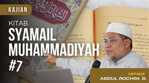 Kajian Kitab Syamail Muhammadiyah 7 Ustadz Abdul Rochim B YouTube