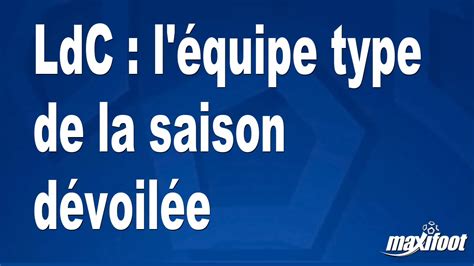 Ldc L Quipe Type De La Saison D Voil E Football Maxifoot